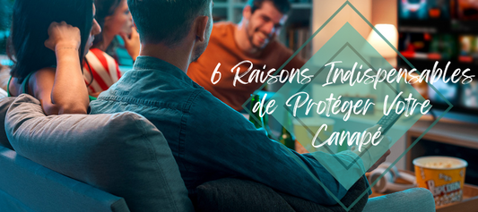 6 Raisons Indispensables de Protéger Votre Canapé avec une Housse de Qualité