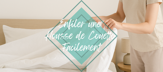 Comment Mettre une Housse de Couette Facilement