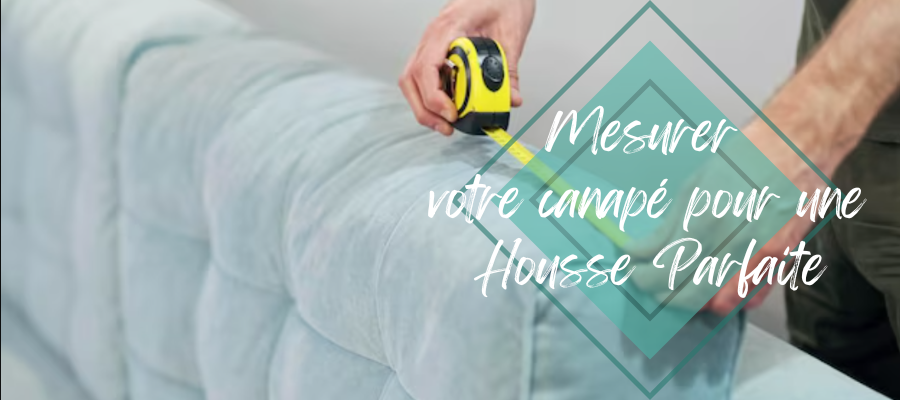 mesurer votre canapé pour une housse parfaite