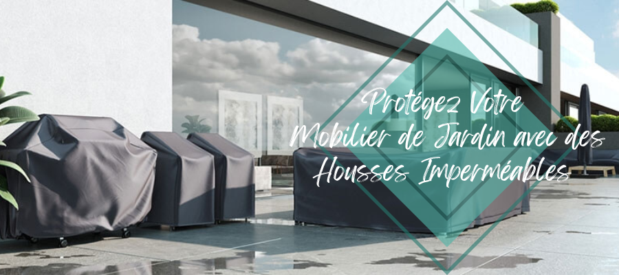Guide Ultime : Protéger Votre Mobilier de Jardin avec Style et Efficacité